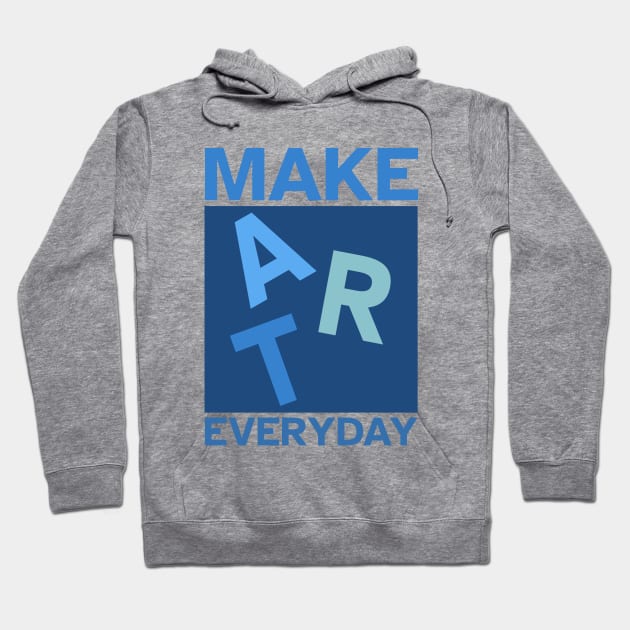 Make Art Everyday, Good Day to Make Art, Artist Hoodie by Dexter Lifestyle